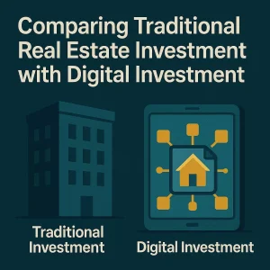 Comparing Traditional Real Estate Investment with Digital Investment